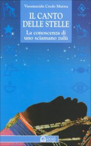 Il Canto delle Stelle La Saggezza di uno Sciamano Zulù - Vusamazulu Credo Mutwa