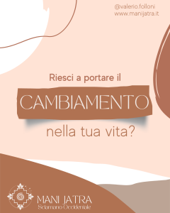 RIESCI A PORTARE IL CAMBIAMENTO NELLA TUA VITA?