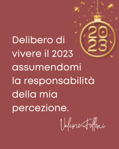 Delibero di vivere il 2023 assumendomi la responsabilità della mia percezione